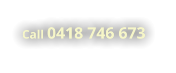 Call 0418 746 673